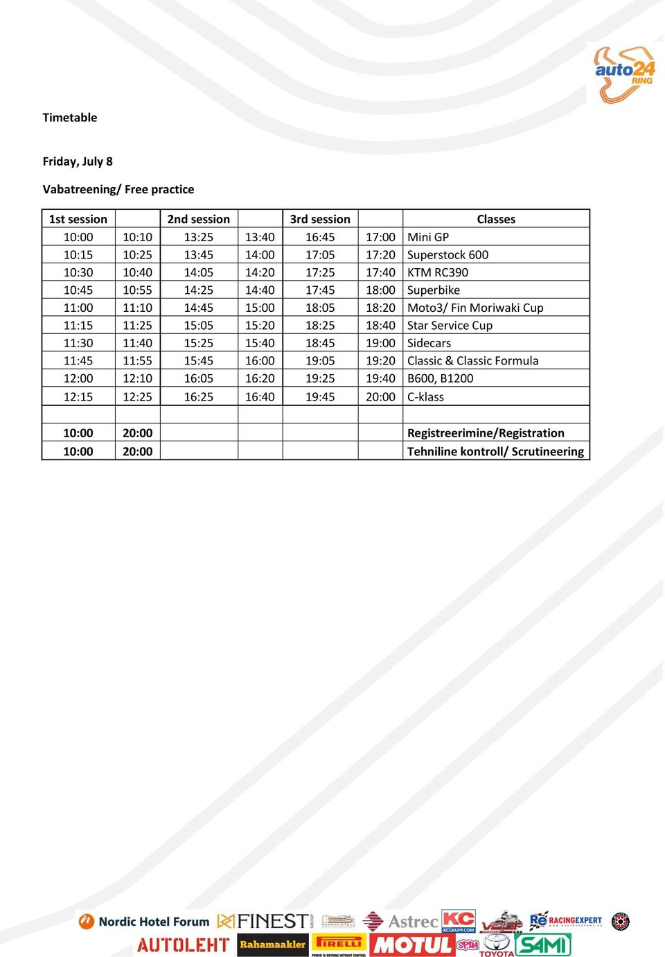 Cup 11:15 11:25 15:05 15:20 18:25 18:40 Star Service Cup 11:30 11:40 15:25 15:40 18:45 19:00 Sidecars 11:45 11:55 15:45 16:00 19:05 19:20 Classic & Classic Formula 12:00