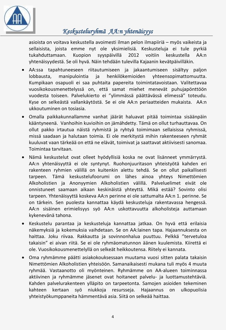 AA:ssa tapahtuneeseen riitautumiseen ja jakaantumiseen sisältyy paljon lobbausta, manipulointia ja henkilökemioiden yhteensopimattomuutta.