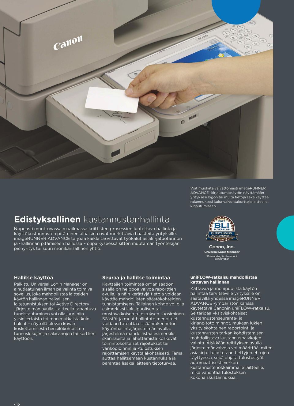 imagerunner ADVANCE tarjoaa kaikki tarvittavat työkalut asiakirjatuotannon ja -hallinnan pitämiseen hallussa olipa kyseessä sitten muutaman työntekijän pienyritys tai suuri monikansallinen yhtiö.