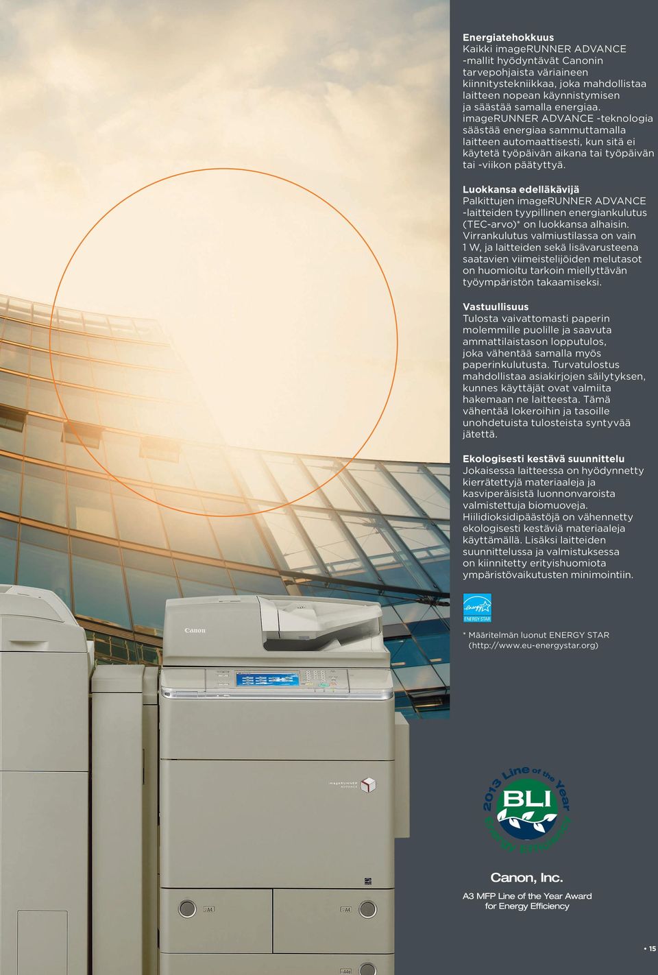 Luokkansa edelläkävijä Palkittujen imagerunner ADVANCE -laitteiden tyypillinen energiankulutus (TEC-arvo)* on luokkansa alhaisin.