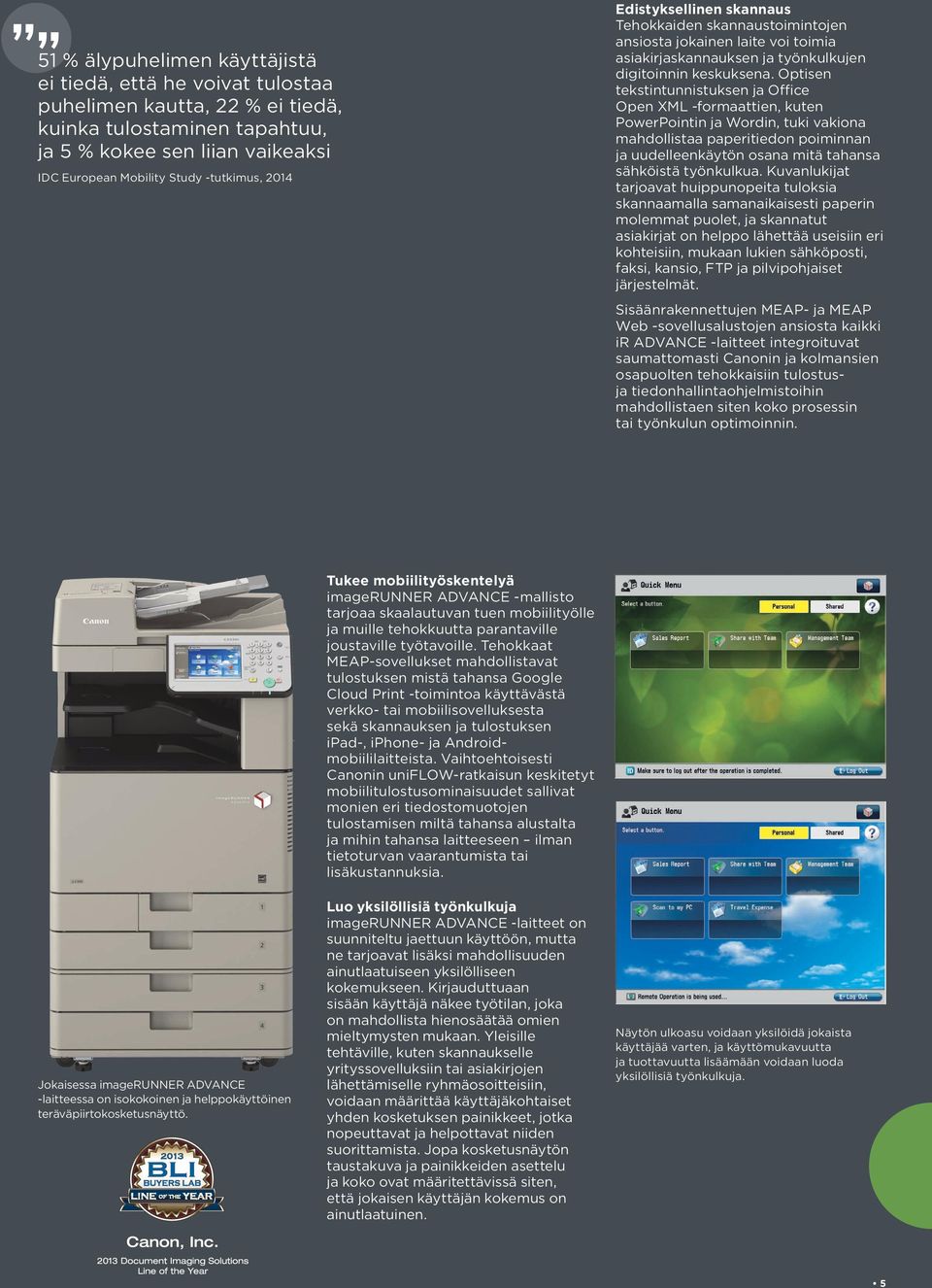 Optisen tekstintunnistuksen ja Office Open XML -formaattien, kuten PowerPointin ja Wordin, tuki vakiona mahdollistaa paperitiedon poiminnan ja uudelleenkäytön osana mitä tahansa sähköistä työnkulkua.