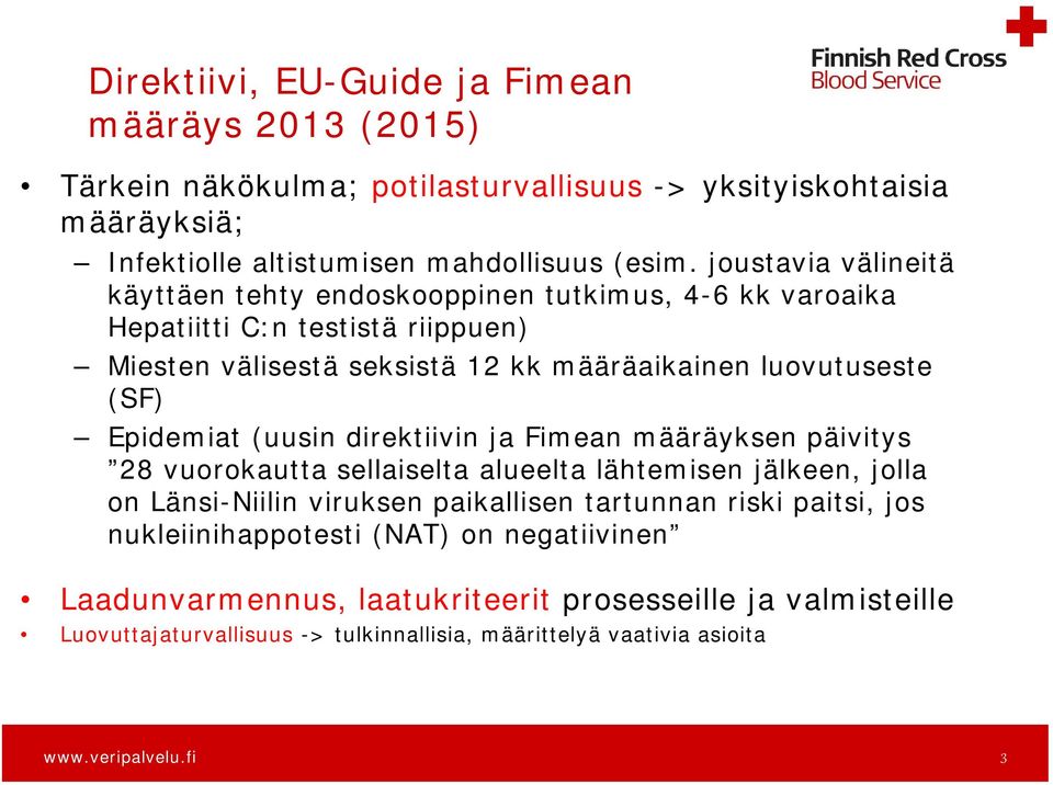 Epidemiat (uusin direktiivin ja Fimean määräyksen päivitys 28 vuorokautta sellaiselta alueelta lähtemisen jälkeen, jolla on Länsi-Niilin viruksen paikallisen tartunnan riski