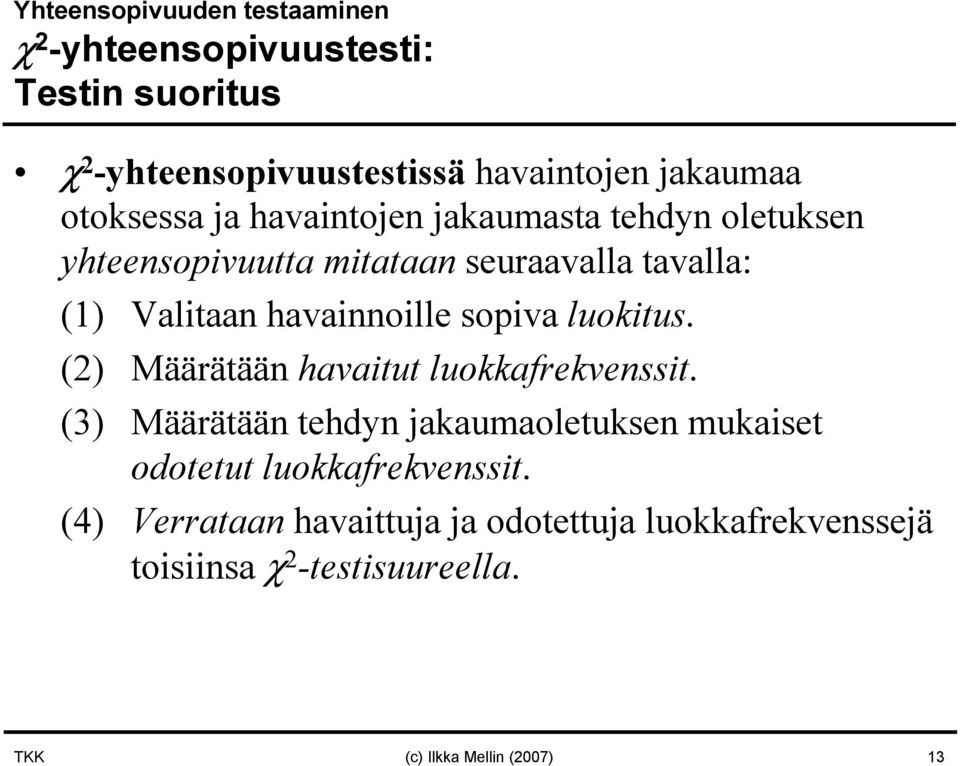 havainnoille sopiva luokitus. (2) Määrätään havaitut luokkafrekvenssit.