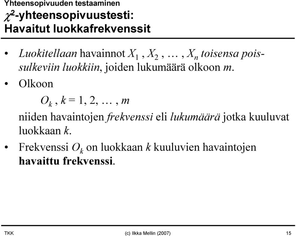 Olkoon O k, k = 1, 2,, m niiden havaintojen frekvenssi eli lukumäärä jotka kuuluvat luokkaan k.