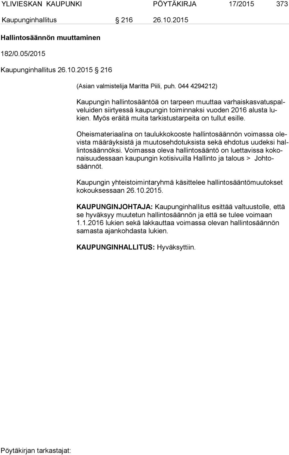 Myös eräitä muita tarkistustarpeita on tullut esille.