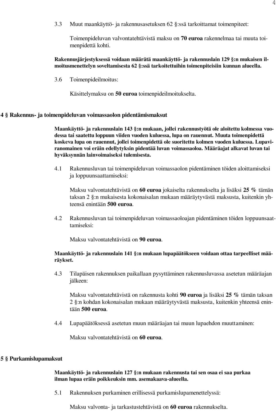 6 Toimenpideilmoitus: Käsittelymaksu on 50 euroa toimenpideilmoitukselta.