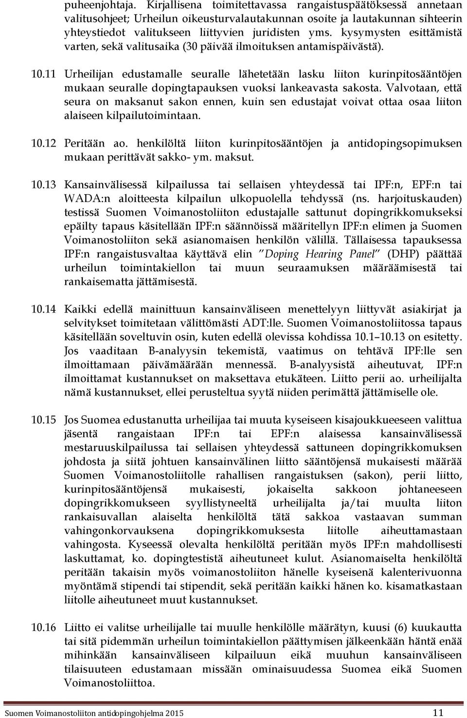 kysymysten esittämistä varten, sekä valitusaika (30 päivää ilmoituksen antamispäivästä). 10.