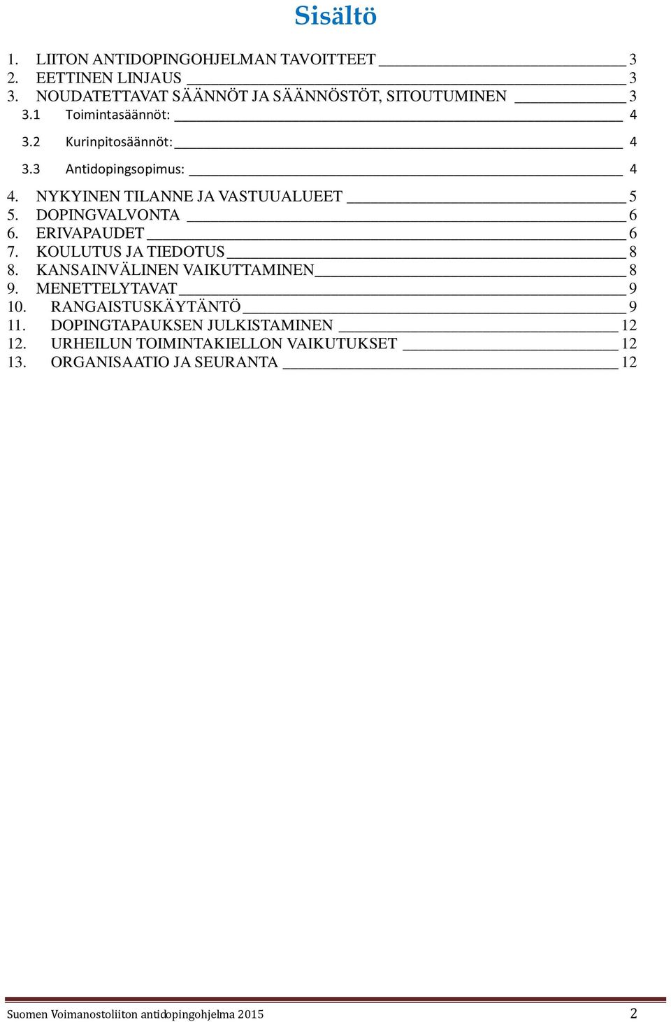 ERIVAPAUDET 6 7. KOULUTUS JA TIEDOTUS 8 8. KANSAINVÄLINEN VAIKUTTAMINEN 8 9. MENETTELYTAVAT 9 10. RANGAISTUSKÄYTÄNTÖ 9 11.