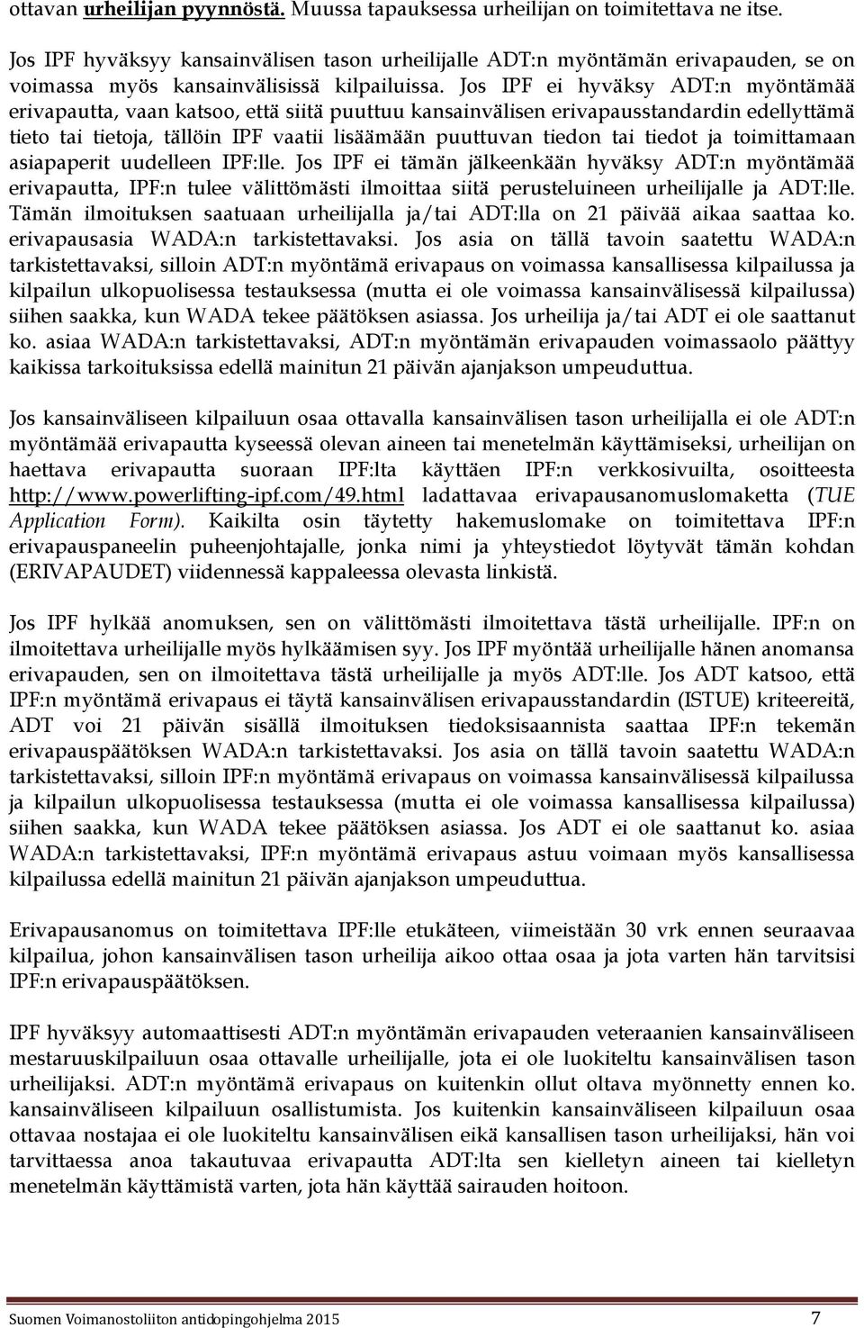 Jos IPF ei hyväksy ADT:n myöntämää erivapautta, vaan katsoo, että siitä puuttuu kansainvälisen erivapausstandardin edellyttämä tieto tai tietoja, tällöin IPF vaatii lisäämään puuttuvan tiedon tai