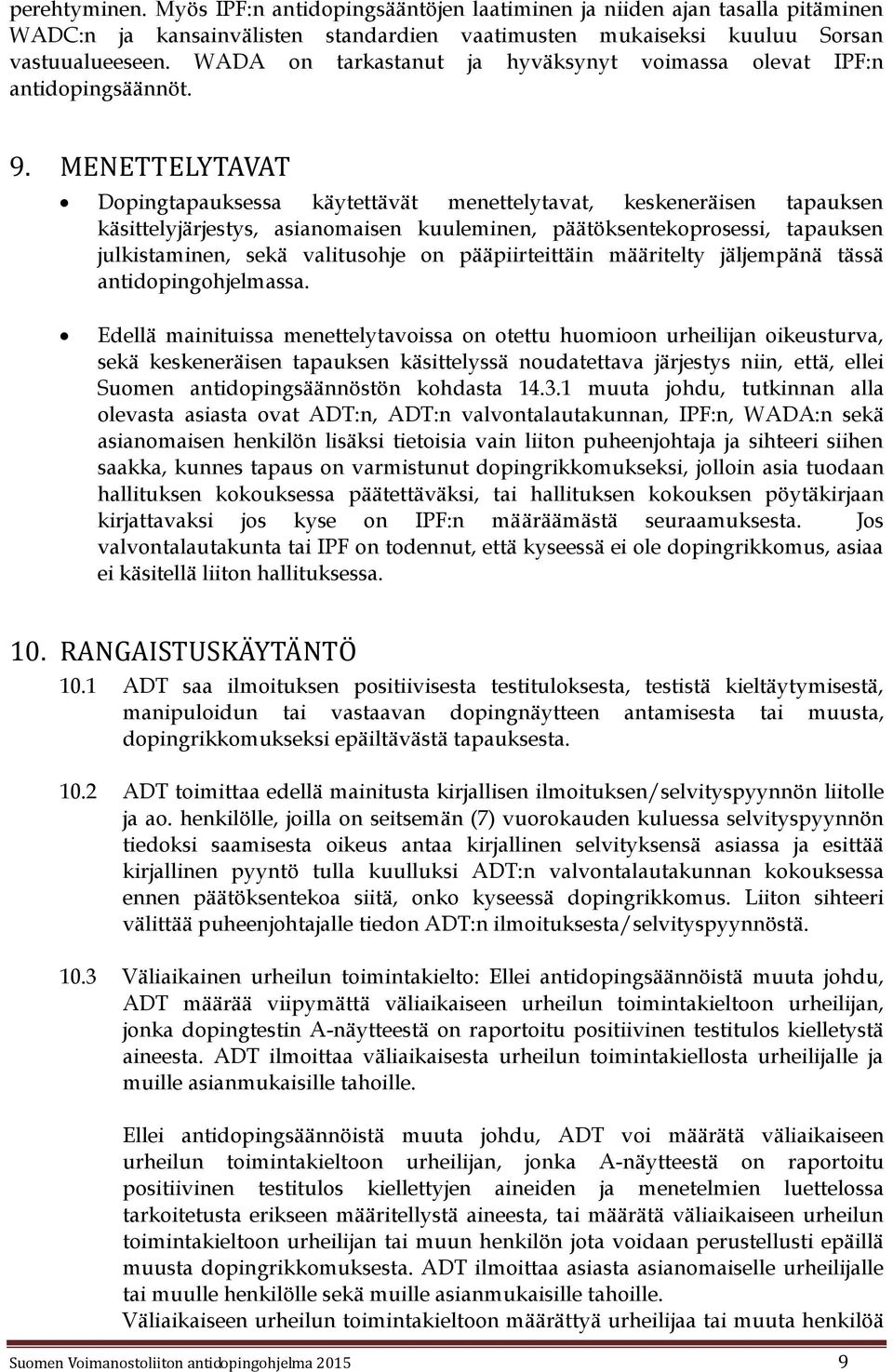 MENETTELYTAVAT Dopingtapauksessa käytettävät menettelytavat, keskeneräisen tapauksen käsittelyjärjestys, asianomaisen kuuleminen, päätöksentekoprosessi, tapauksen julkistaminen, sekä valitusohje on