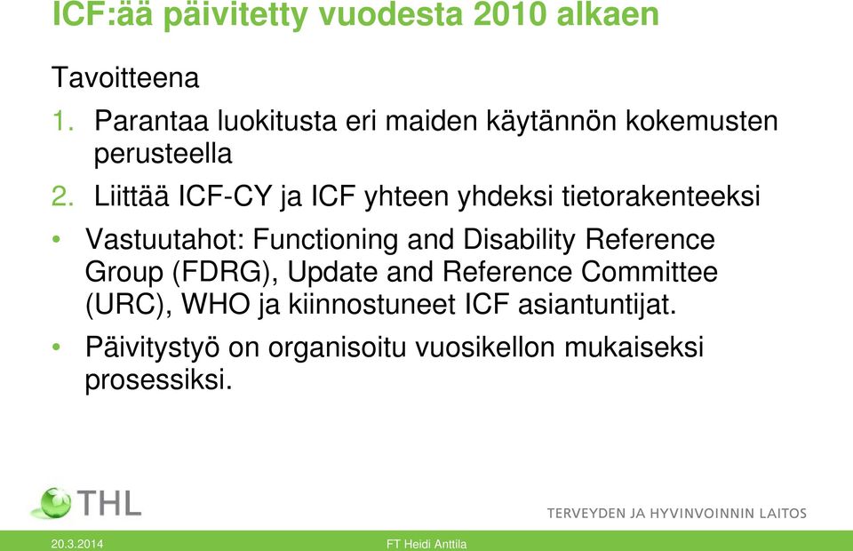 Liittää ICF-CY ja ICF yhteen yhdeksi tietorakenteeksi Vastuutahot: Functioning and Disability