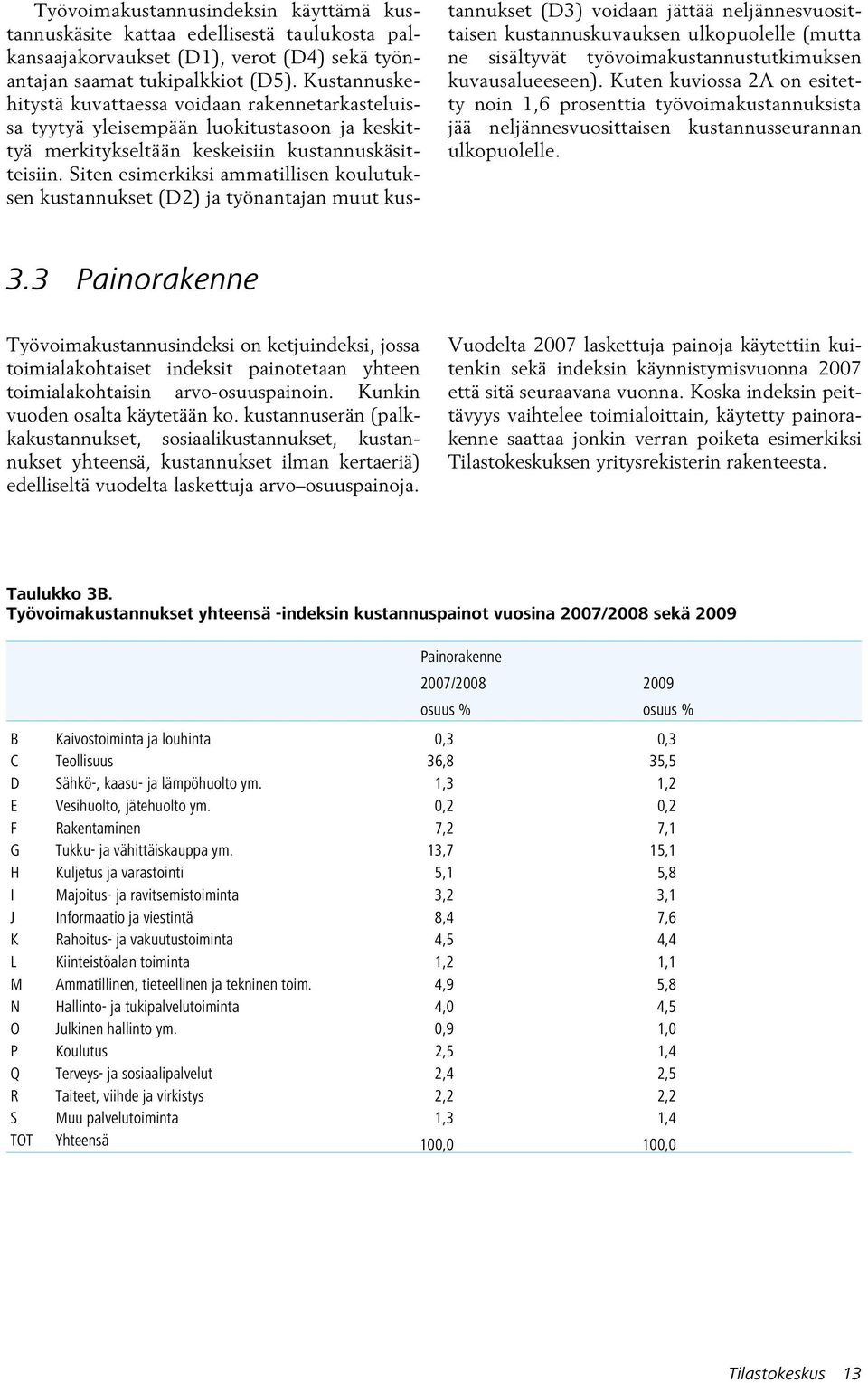 Sten esmerkks ammatllsen koulutuksen kustannukset (D2) ja työnantajan muut kustannukset (D3) vodaan jättää neljännesvuosttasen kustannuskuvauksen ulkopuolelle (mutta ne ssältyvät