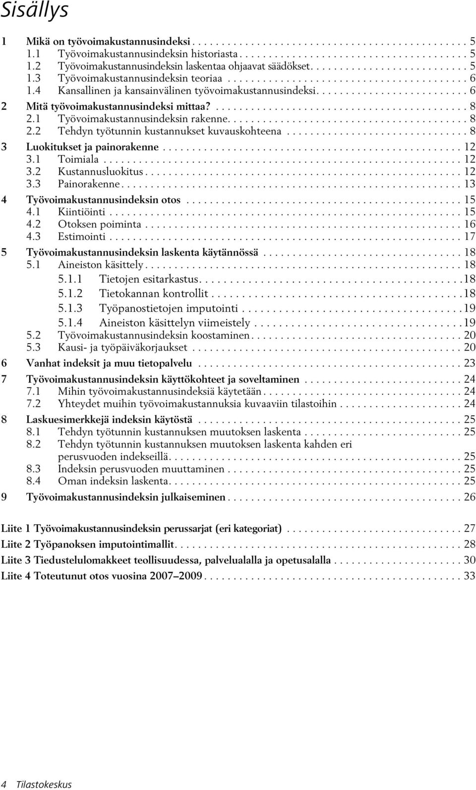 ........................................... 8 2.1 Työvomakustannusndeksn rakenne......................................... 8 2.2 Tehdyn työtunnn kustannukset kuvauskohteena.