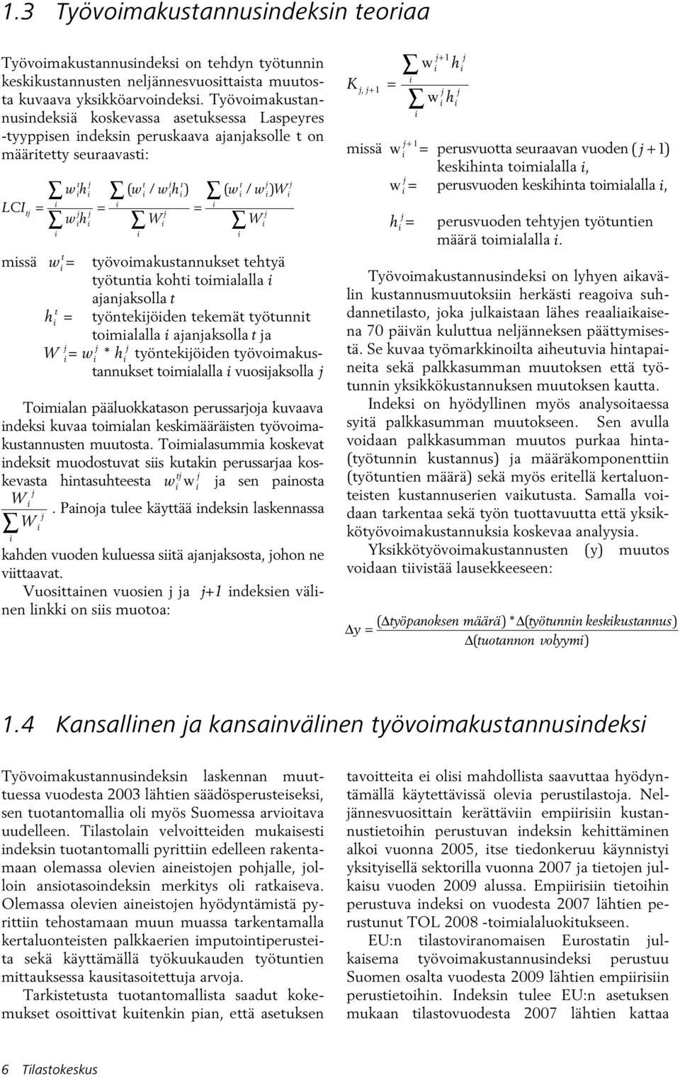 t = työvomakustannukset tehtyä työtunta koht tomalalla ajanjaksolla t t h = työntekjöden tekemät työtunnt tomalalla ajanjaksolla t ja W j j = w j * h työntekjöden työvomakustannukset tomalalla