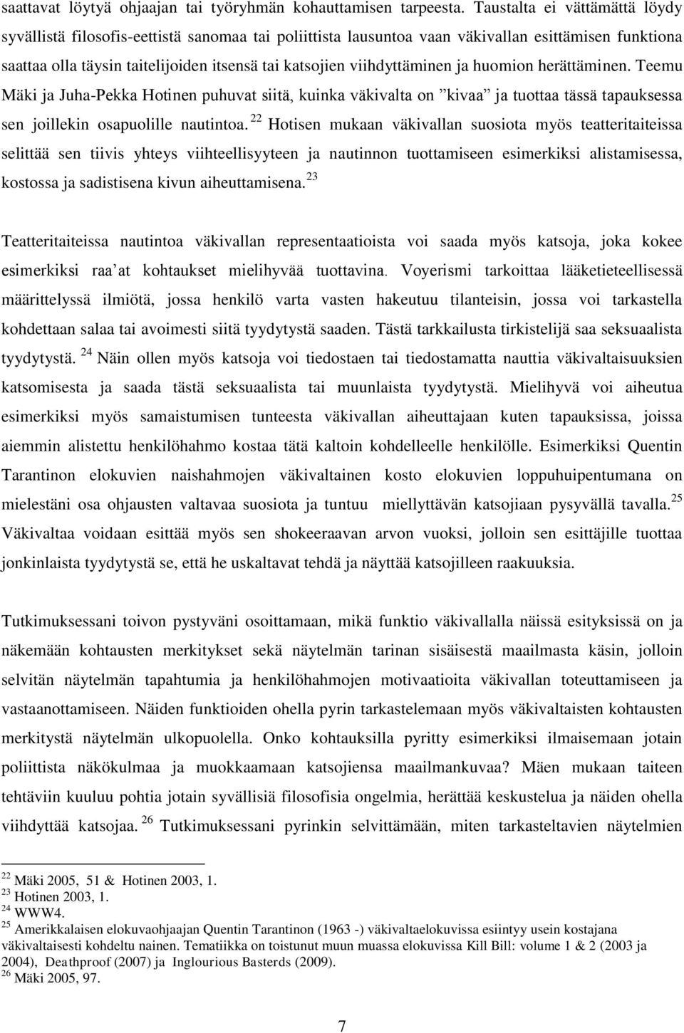 viihdyttäminen ja huomion herättäminen. Teemu Mäki ja Juha-Pekka Hotinen puhuvat siitä, kuinka väkivalta on kivaa ja tuottaa tässä tapauksessa sen joillekin osapuolille nautintoa.