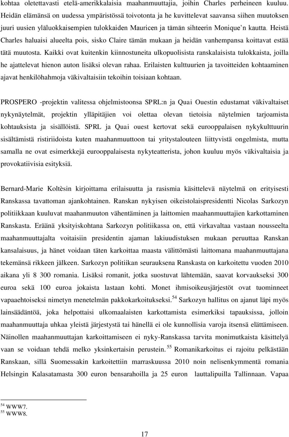 Heistä Charles haluaisi alueelta pois, sisko Claire tämän mukaan ja heidän vanhempansa koittavat estää tätä muutosta.