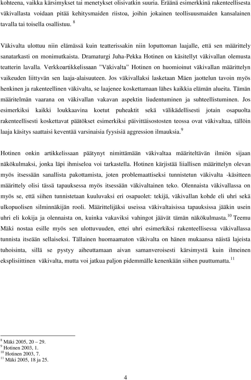 8 Väkivalta ulottuu niin elämässä kuin teatterissakin niin loputtoman laajalle, että sen määrittely sanatarkasti on monimutkaista.