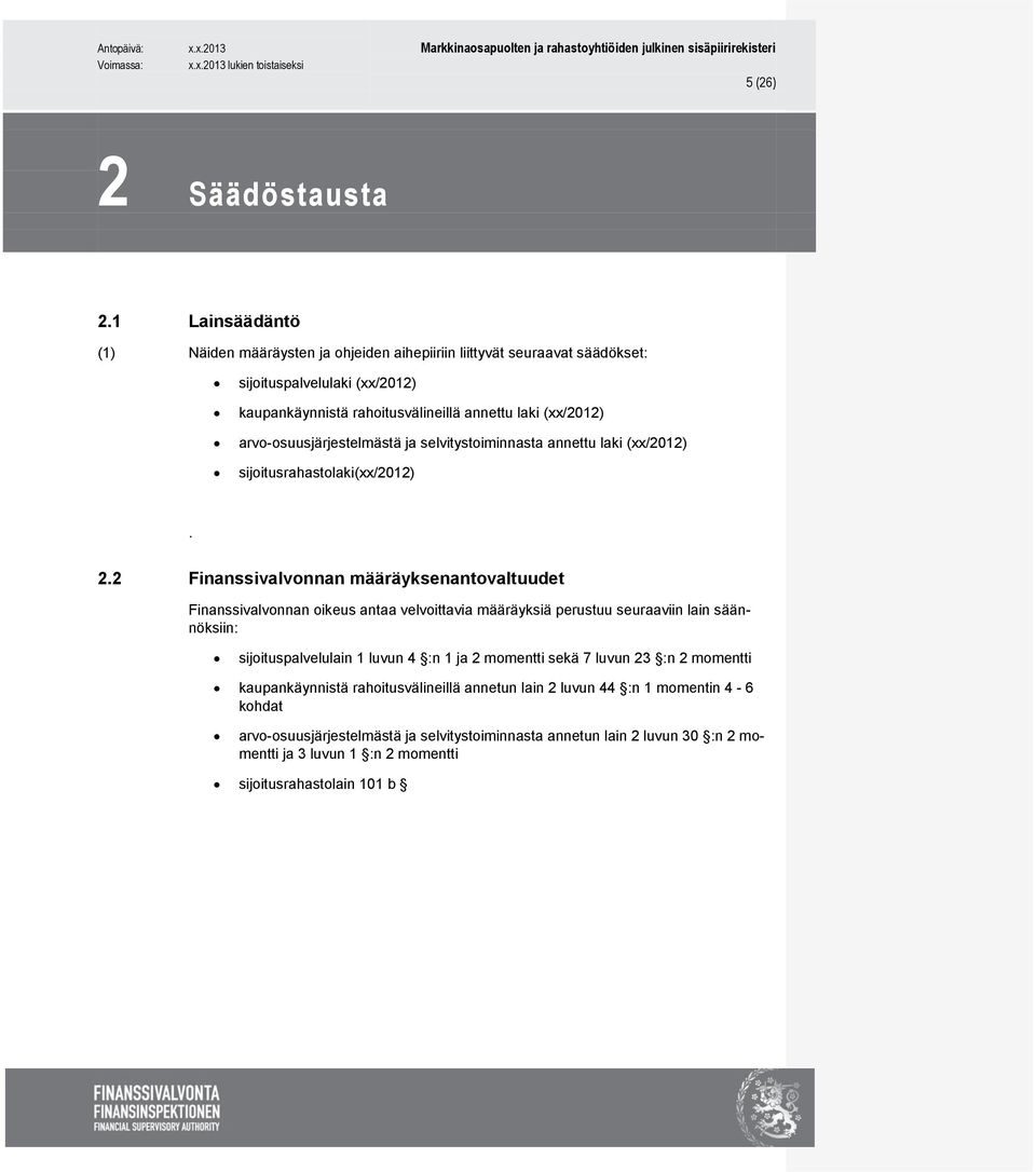 arvo-osuusjärjestelmästä ja selvitystoiminnasta annettu laki (xx/2012) sijoitusrahastolaki(xx/2012). 2.