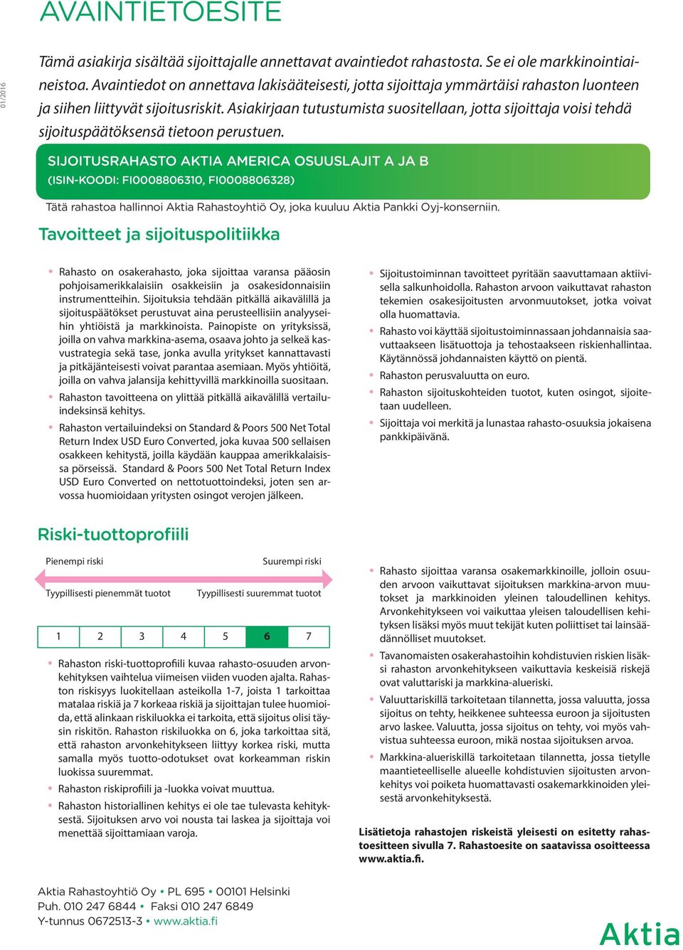 Asiakirjaan tutustumista suositellaan, jotta sijoittaja voisi tehdä sijoituspäätöksensä tietoon perustuen.