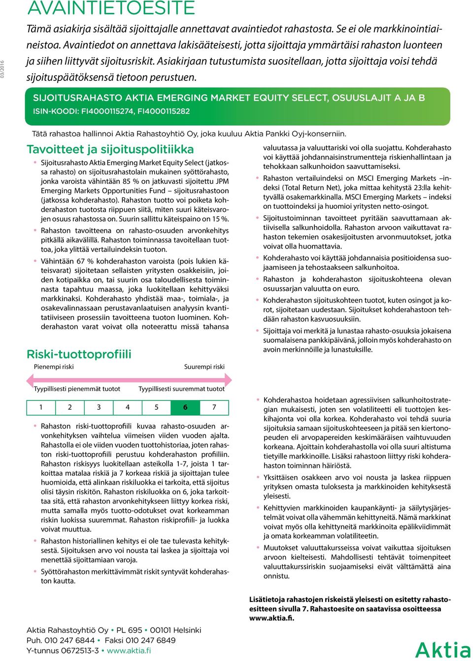 Asiakirjaan tutustumista suositellaan, jotta sijoittaja voisi tehdä sijoituspäätöksensä tietoon perustuen.