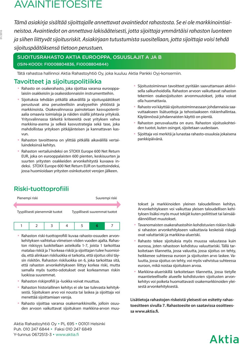 Asiakirjaan tutustumista suositellaan, jotta sijoittaja voisi tehdä sijoituspäätöksensä tietoon perustuen.