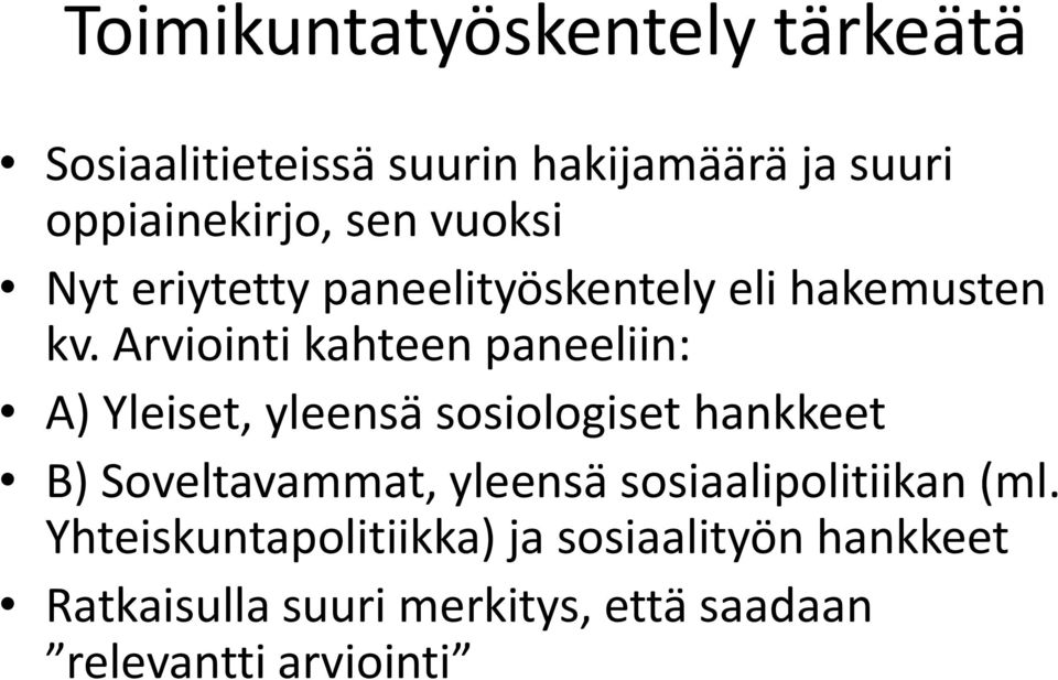 Arviointi kahteen paneeliin: A) Yleiset, yleensä sosiologiset hankkeet B) Soveltavammat, yleensä