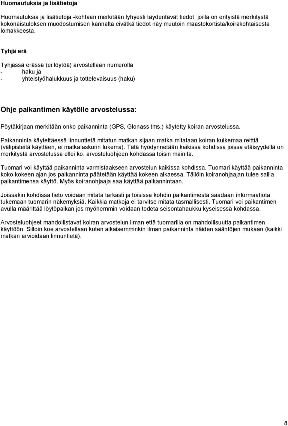 Tyhjä erä Tyhjässä erässä (ei löytöä) arvostellaan numerolla - haku ja - yhteistyöhalukkuus ja tottelevaisuus (haku) Ohje paikantimen käytölle arvostelussa: Pöytäkirjaan merkitään onko paikanninta