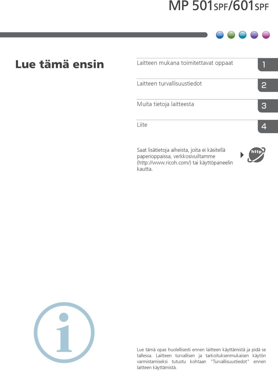 com/) tai käyttöpaneelin kautta. Lue tämä opas huolellisesti ennen laitteen käyttämistä ja pidä se tallessa.