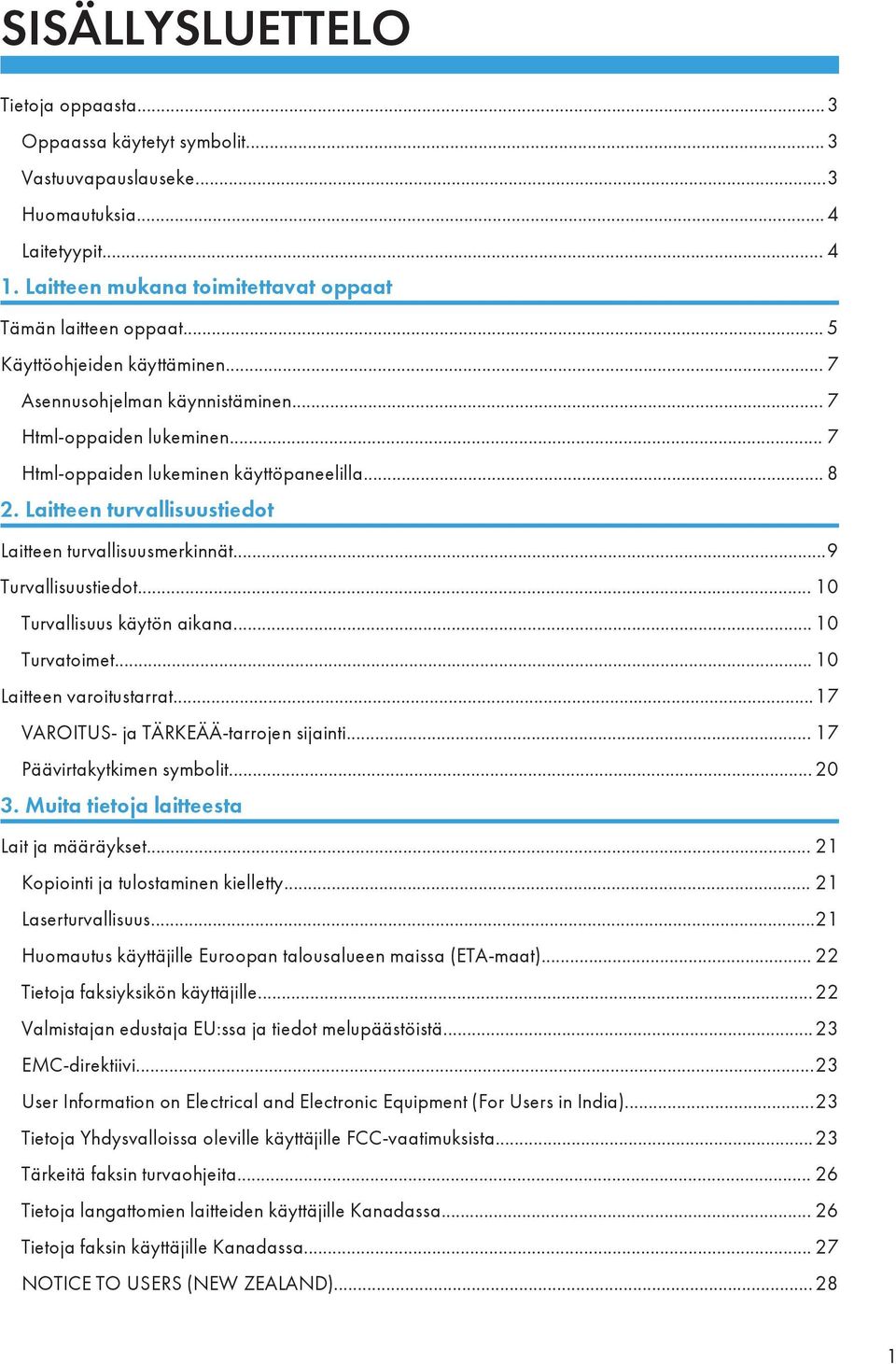 Laitteen turvallisuustiedot Laitteen turvallisuusmerkinnät...9 Turvallisuustiedot... 10 Turvallisuus käytön aikana... 10 Turvatoimet... 10 Laitteen varoitustarrat.
