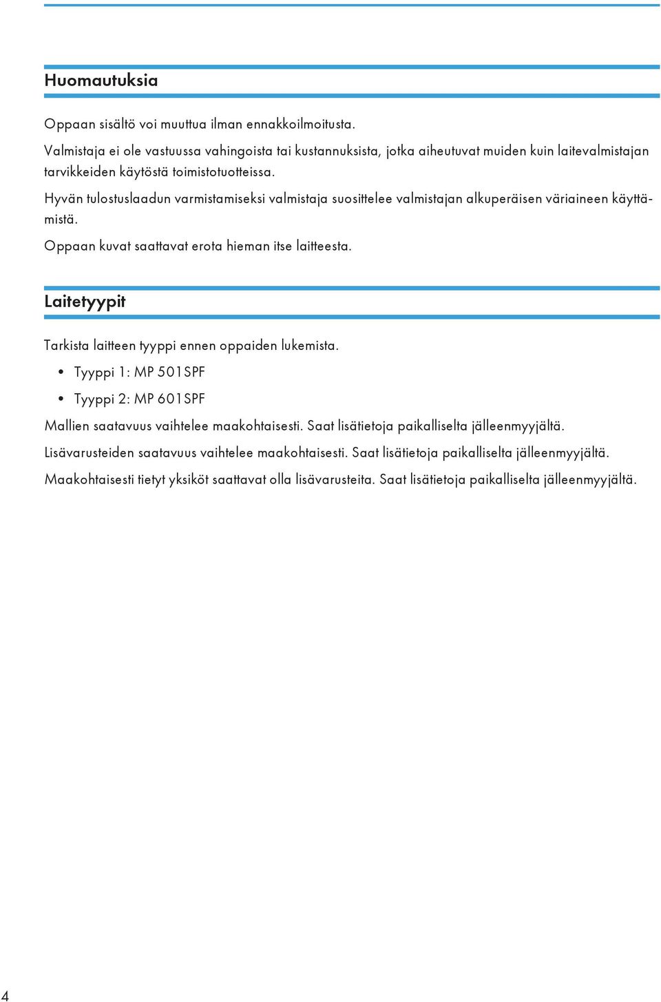 Hyvän tulostuslaadun varmistamiseksi valmistaja suosittelee valmistajan alkuperäisen väriaineen käyttämistä. Oppaan kuvat saattavat erota hieman itse laitteesta.