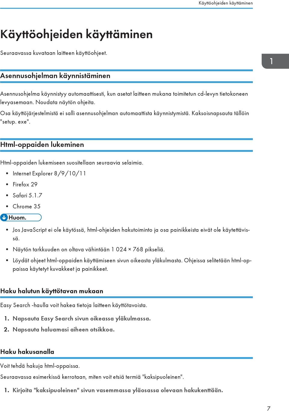 Osa käyttöjärjestelmistä ei salli asennusohjelman automaattista käynnistymistä. Kaksoisnapsauta tällöin "setup. exe". Html-oppaiden lukeminen Html-oppaiden lukemiseen suositellaan seuraavia selaimia.