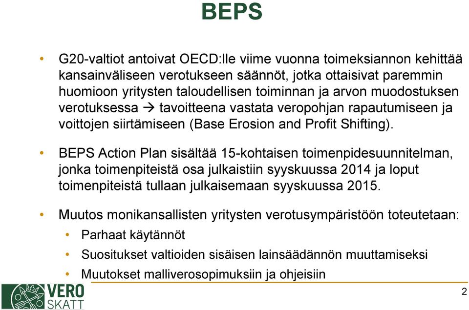 BEPS Action Plan sisältää 15-kohtaisen toimenpidesuunnitelman, jonka toimenpiteistä osa julkaistiin syyskuussa 2014 ja loput toimenpiteistä tullaan julkaisemaan syyskuussa