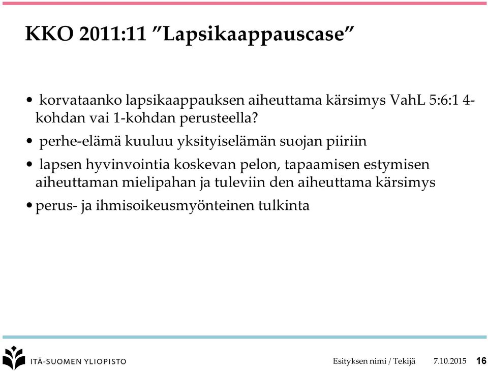 perhe-elämä kuuluu yksityiselämän suojan piiriin lapsen hyvinvointia koskevan pelon,