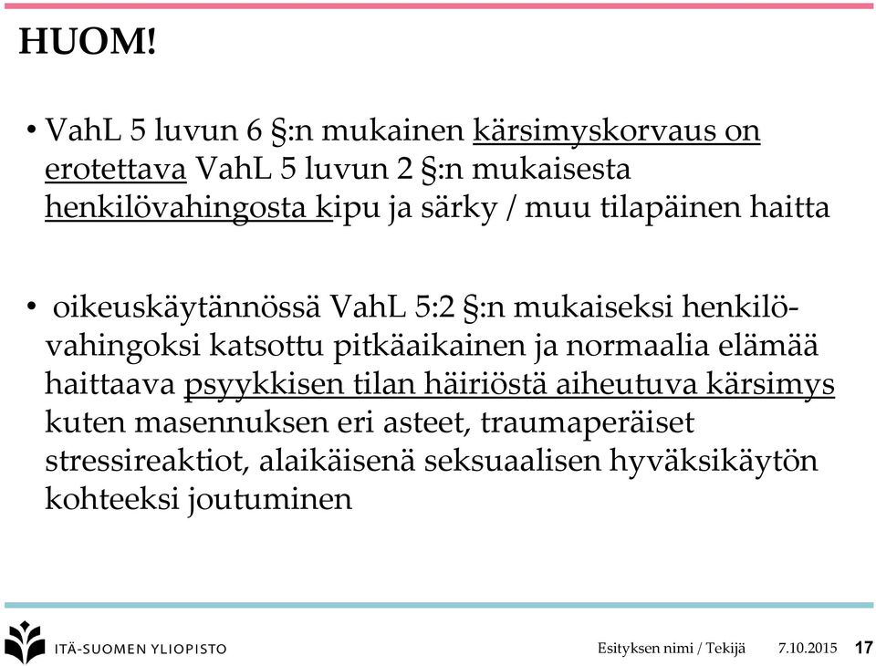 ja normaalia elämää haittaava psyykkisen tilan häiriöstä aiheutuva kärsimys kuten masennuksen eri asteet,