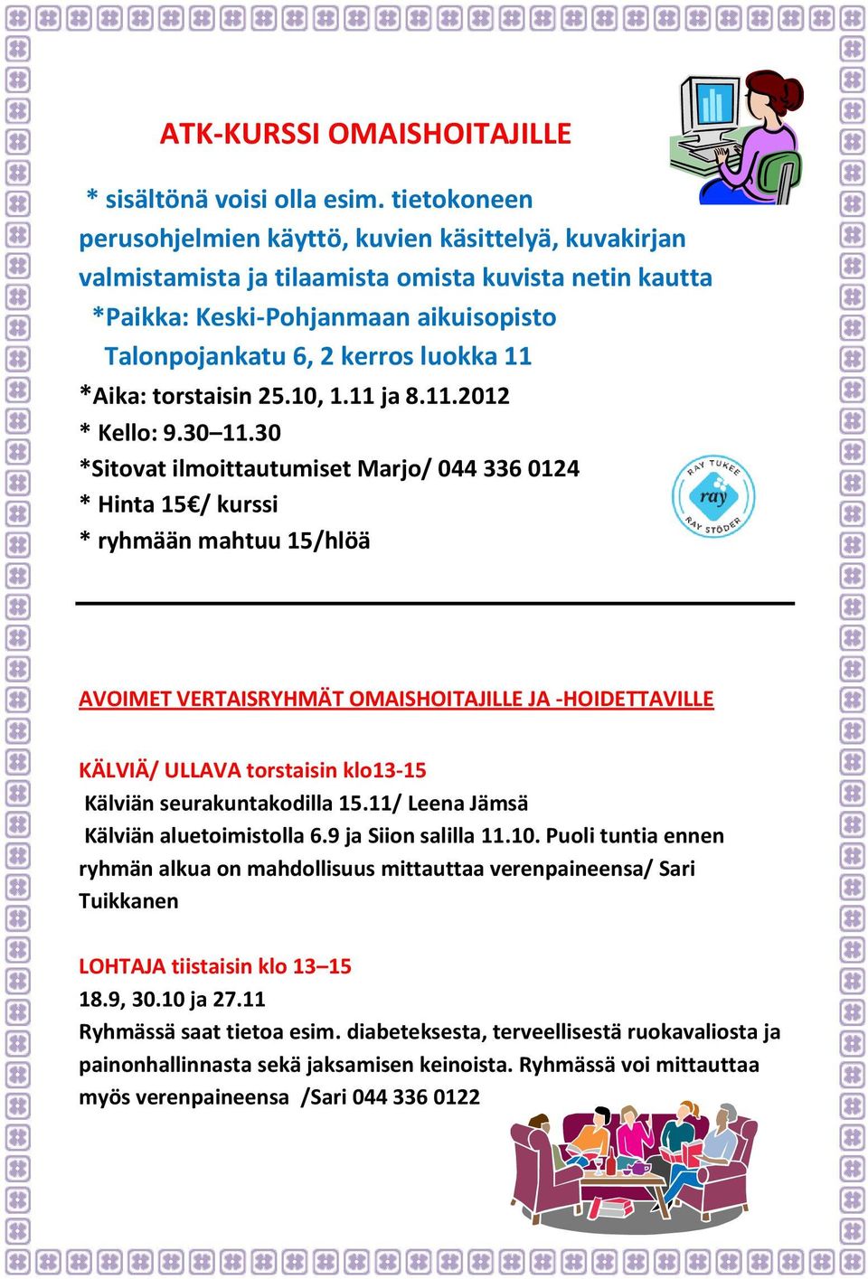 *Aika: torstaisin 25.10, 1.11 ja 8.11.2012 * Kello: 9.30 11.