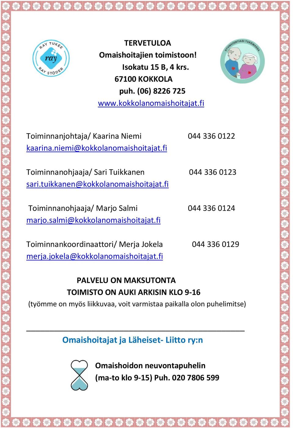 fi Toiminnanohjaaja/ Marjo Salmi 044 336 0124 marjo.salmi@kokkolanomaishoitajat.fi Toiminnankoordinaattori/ Merja Jokela 044 336 0129 merja.jokela@kokkolanomaishoitajat.