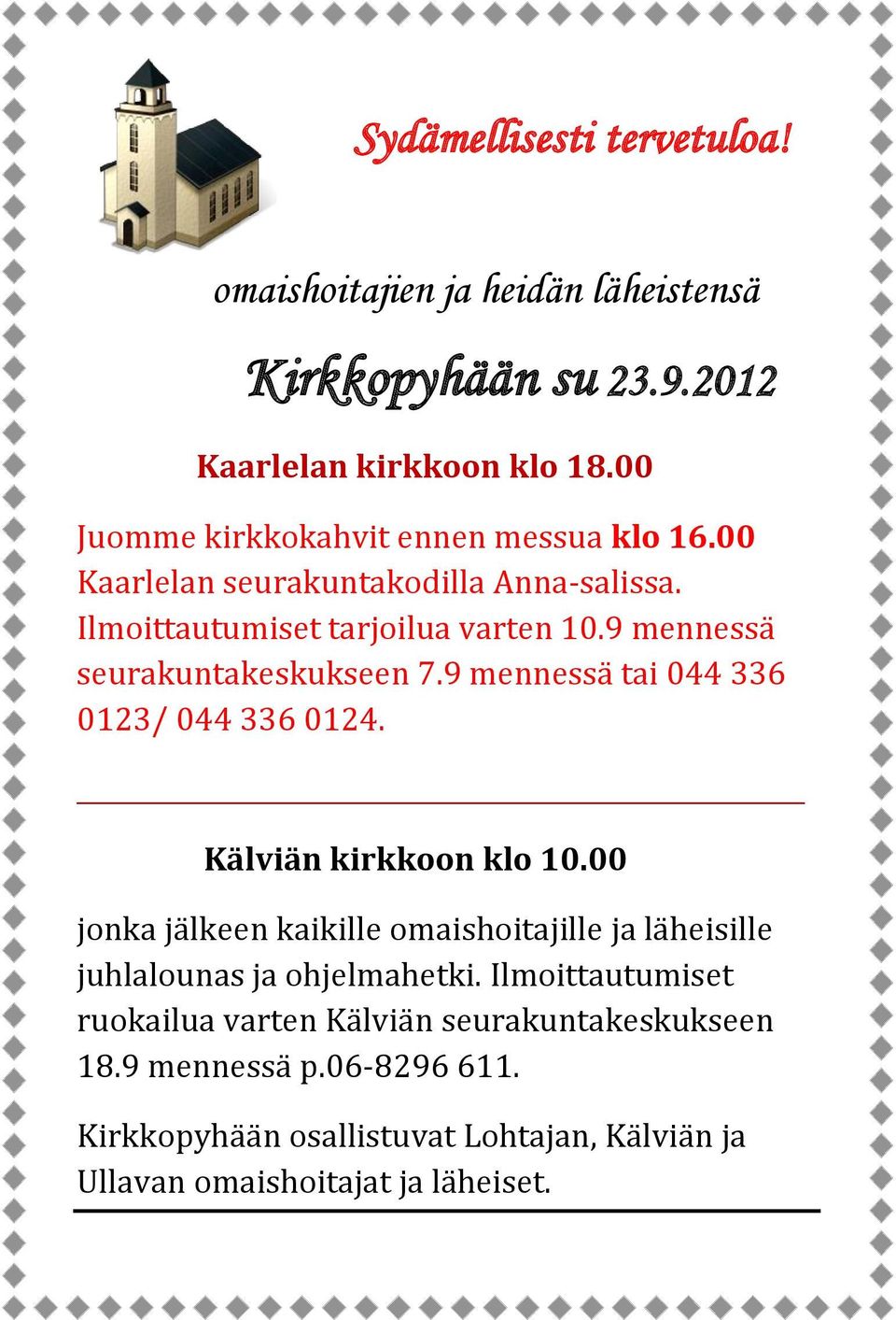 9 mennessä seurakuntakeskukseen 7.9 mennessä tai 044 336 0123/ 044 336 0124. Kälviän kirkkoon klo 10.