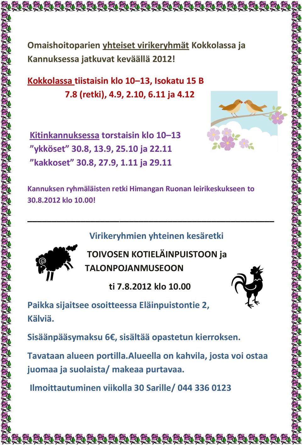 00! Virikeryhmien yhteinen kesäretki TOIVOSEN KOTIELÄINPUISTOON ja TALONPOJANMUSEOON ti 7.8.2012 klo 10.00 Paikka sijaitsee osoitteessa Eläinpuistontie 2, Kälviä.