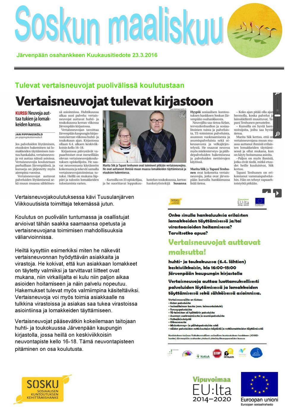 Heiltä kysyttiin esimerkiksi miten he näkevät vertaisneuvonnan hyödyttävän asiakkaita ja virastoja.