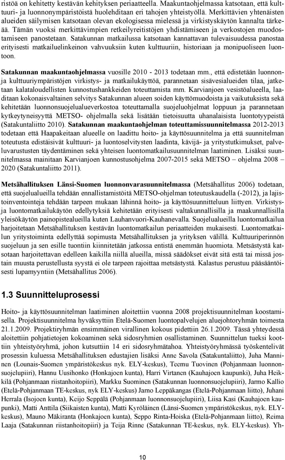 Tämän vuoksi merkittävimpien retkeilyreitistöjen yhdistämiseen ja verkostojen muodostamiseen panostetaan.