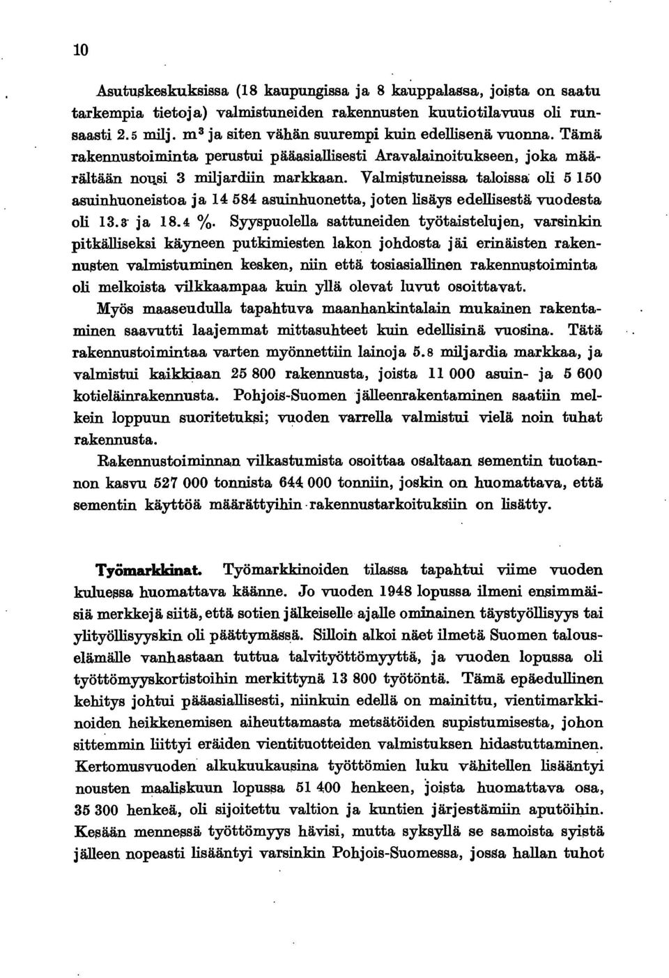 3tuneissa taloissa oli 5150 asuinhuoneistoa ja 14584 asuinhuonetta, joten lisäys edellisestä vuodesta oli 13.3 ja 18.4 %.