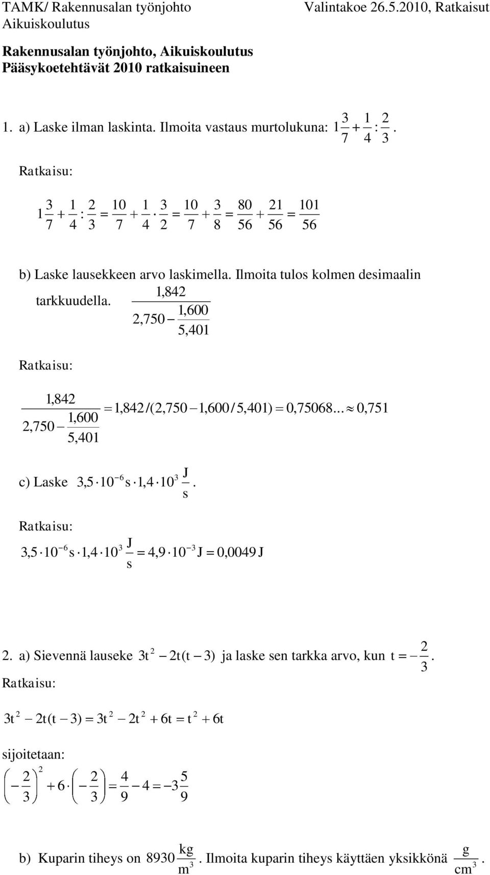 Ilmoita tulo kolmen deimaalin,8 takkuudella.,600,0,0,8,600,0,0,8 /(,0,600 /,0) 0,068... 0, c) Lake, 6, J., 6, J,9 J 0,009 J.