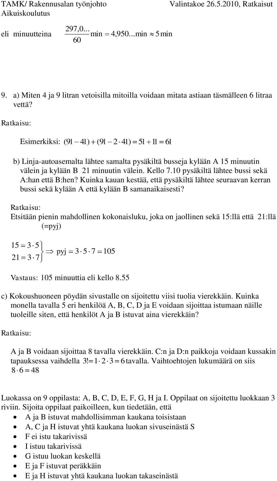 Kuinka kauan ketää, että pyäkiltä lätee euaavan kean bui ekä kylään A että kylään B amanaikaieti?