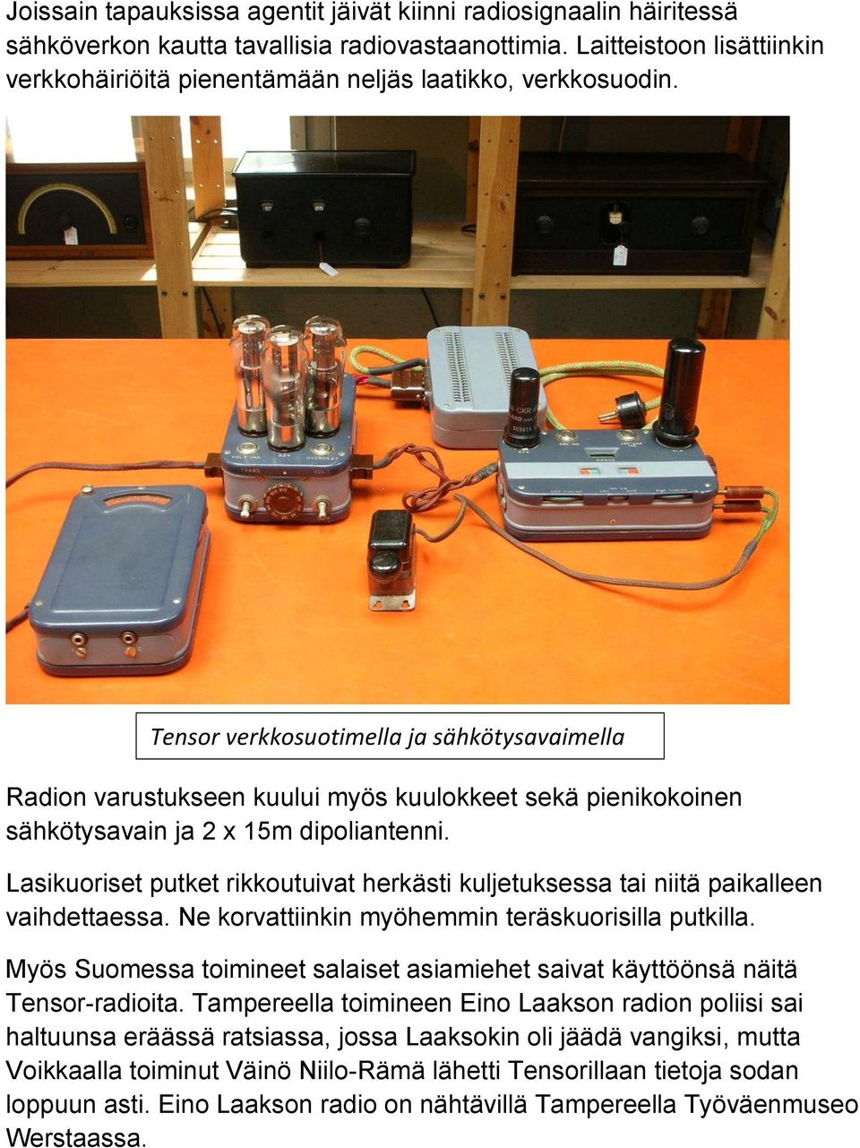 Tensor verkkosuotimella ja sähkötysavaimella Radion varustukseen kuului myös kuulokkeet sekä pienikokoinen sähkötysavain ja 2 x 15m dipoliantenni.
