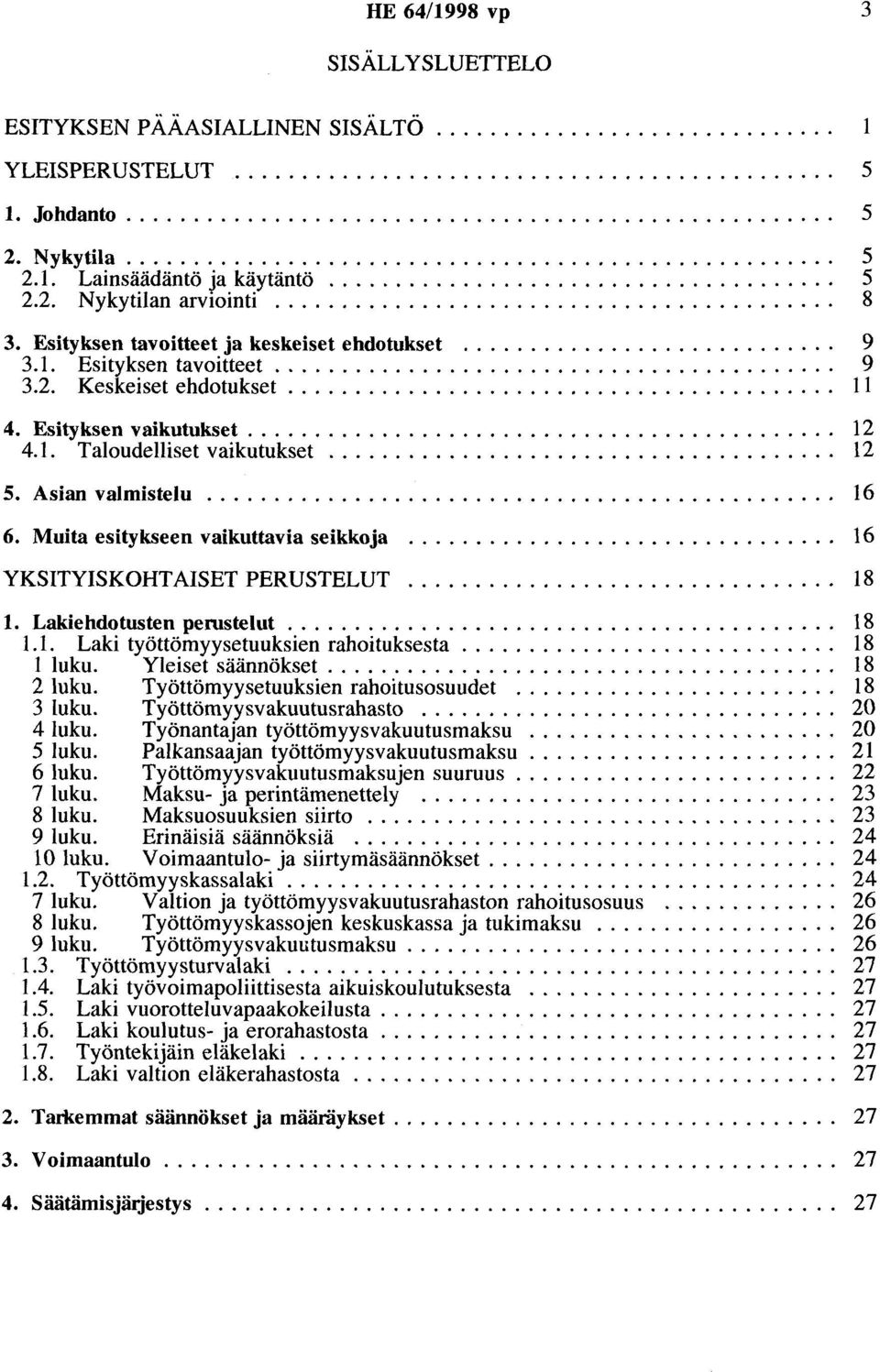 Esityksen tavoitteet ja keskeiset ehdotukset............................ 9 3.1. Esityksen tavoitteet.......................................... 9 3.2. Keskeiset ehdotukset......................................... 11 4.