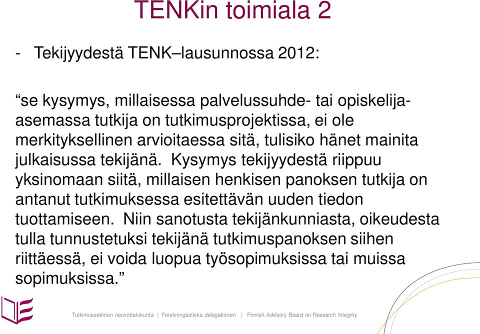 Kysymys tekijyydestä riippuu yksinomaan siitä, millaisen henkisen panoksen tutkija on antanut tutkimuksessa esitettävän uuden tiedon