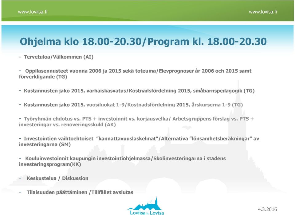 30 - Tervetuloa/Välkommen (AI) - Oppilasennusteet vuonna 2006 ja 2015 sekä toteuma/elevprognoser år 2006 och 2015 samt förverkligande (TG) - Kustannusten jako 2015,