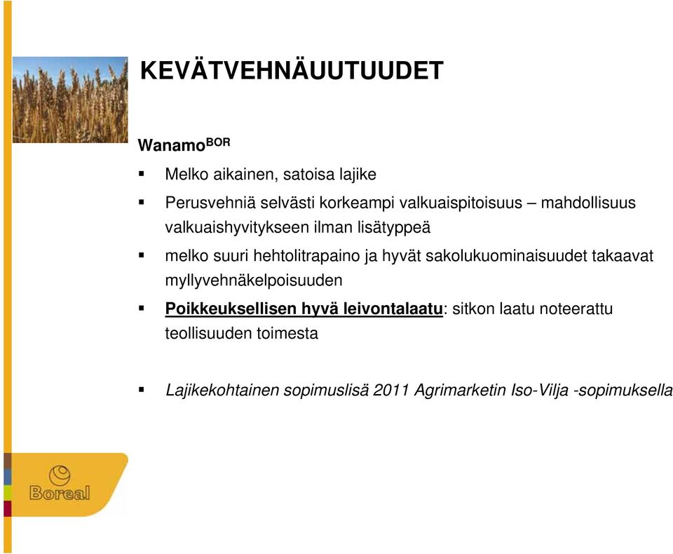 hyvät sakolukuominaisuudet takaavat myllyvehnäkelpoisuuden Poikkeuksellisen hyvä leivontalaatu: