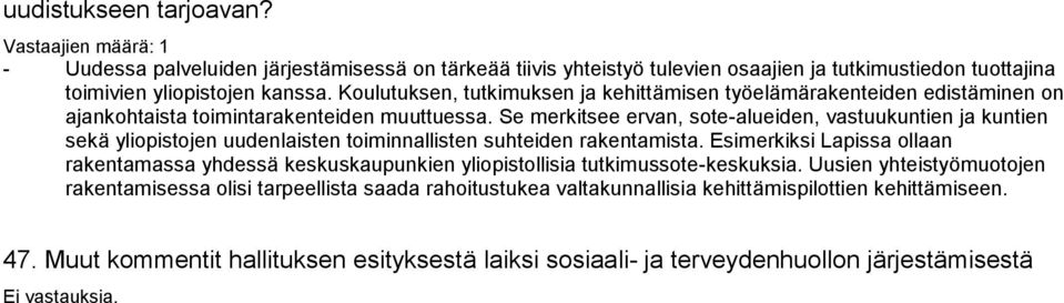 Se merkitsee ervan, sote-alueiden, vastuukuntien ja kuntien sekä yliopistojen uudenlaisten toiminnallisten suhteiden rakentamista.