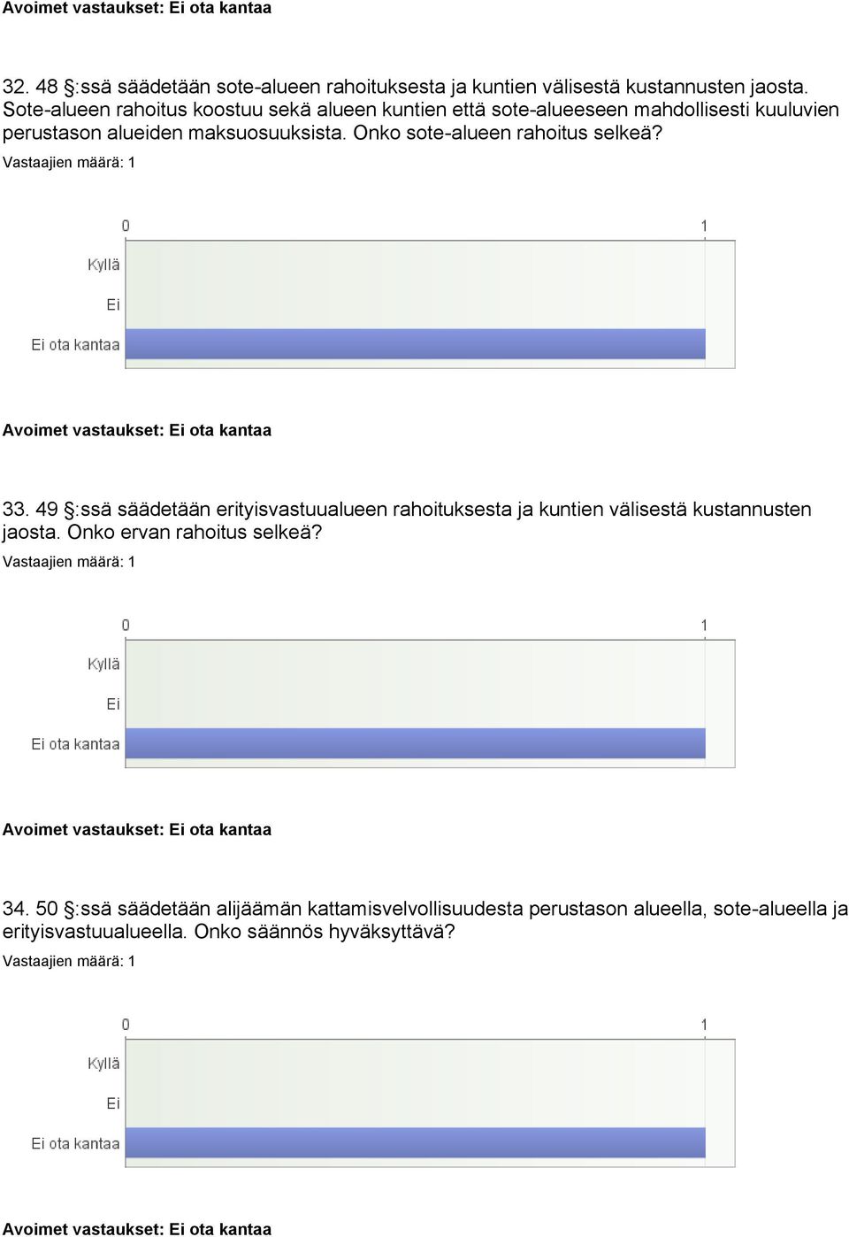 Onko sote-alueen rahoitus selkeä? 33. 49 :ssä säädetään erityisvastuualueen rahoituksesta ja kuntien välisestä kustannusten jaosta.